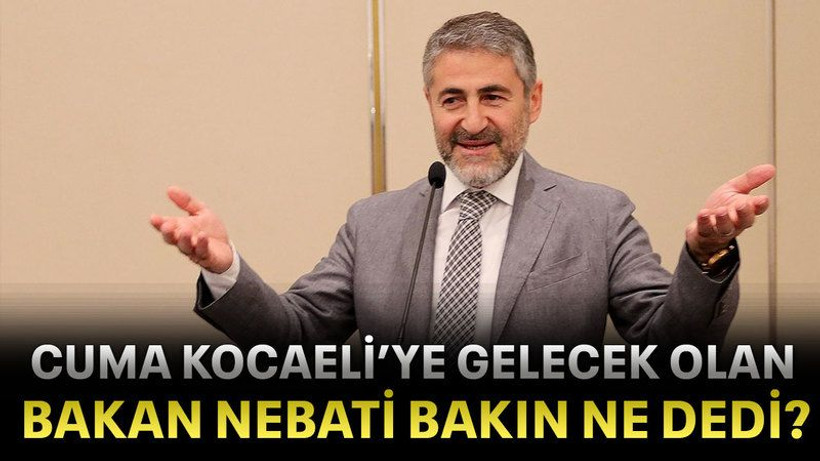 Cuma Kocaeli’ye gelecek olan Bakan Nebati bakın ne dedi?